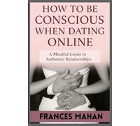 HOW TO BE CONSCIOUS WHEN DATING ONLINE
