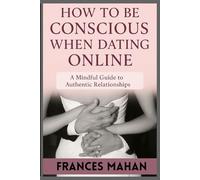HOW TO BE CONSCIOUS WHEN DATING ONLINE