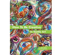 How to Be Creative in Textile Art