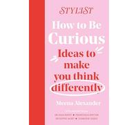 How to Be Curious : Ideas to make you think differently