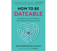 How to Be Dateable: The Essential Guide to Finding Your Person and Falling in Love