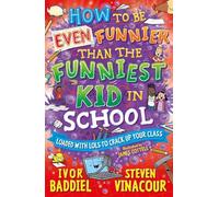 How to Be Even Funnier than the Funniest Kid in School: 100's More Jokes to Crack-up your Class (How to Be Funny)