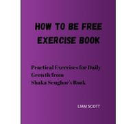 How to be Free Exercise Book: Practical Exercises for Daily Growth from Shaka Senghor's Book