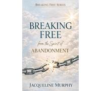 How to Be Free from the Spirit of Abandonment