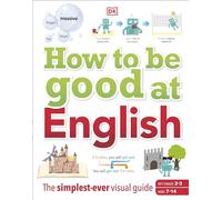 How to be Good at English, Ages 7-14 (Key Stages 2-3): The Simplest-ever Visual Guide (DK How to Be Good at)