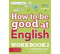 How to be Good at English Workbook 2, Ages 11-14 (Key Stage 3): The Simplest-Ever Visual Workbook (DK How to Be Good at)