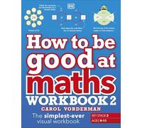 How to be Good at Maths Workbook 2, Ages 9-11 (Key Stage 2)