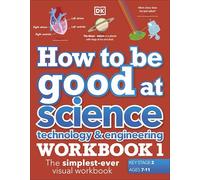 How to be Good at Science, Tech & Engineering Workbook 1 7–11 (KS2) – Simplest-Ever Visual Workbook