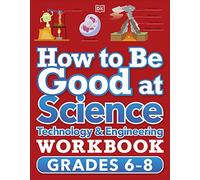 How to Be Good at Science: Technology & Engineering (How to Be Good At, Grade 6-8)