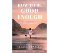 How To Be Good Enough: A Practical Book On Living Joyfully
