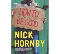 How to be Good: Written by Nick Hornby, 2001 Edition, (First Edition) Publisher: Viking, London [Hardcover]