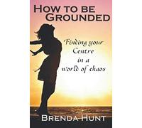 How to be Grounded: Finding your centre in a world of chaos