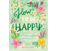How to be Happy: 52 Ways to Fill Your Days with Loving Kindness