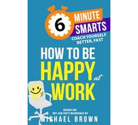 How to be Happy at Work (6-Minute Smarts)