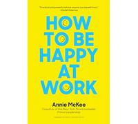 How to Be Happy at Work: The Power of Purpose, Hope, and Friendship