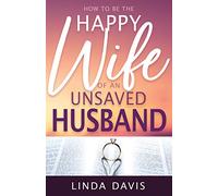 How To Be Happy Wife Of An Unsaved Husband
