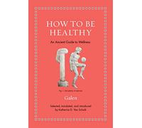 How to Be Healthy – An Ancient Guide to Wellness (Ancient Wisdom for Modern Readers)