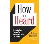 How to be Heard – Secrets for Powerful Speaking and Listening – Communication Skills Book