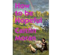 How to Be Hopeful : My year of living joyfully