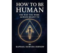 How to Be Human: The Way You Were Always Meant To