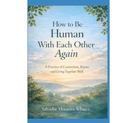 How to Be Human With Each Other Again: A Practice of Connection, Repair, and Living Together Well