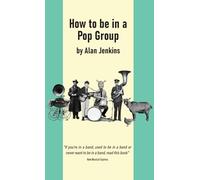 How to be in a Pop Group: “Not only is Jenkins’ text genuinely informative about the rudiments of writing and recording pop, he also gets in several laughs per line” - New Musical Express