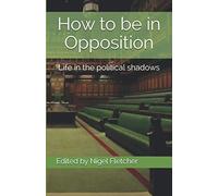 How to be in Opposition: Life in the political shadows