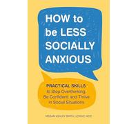 How to be Less Socially Anxious – Practical Skills to Stop Overthinking & Be Confident