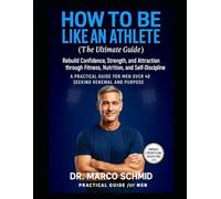 HOW TO BE LIKE AN ATHLETE (The ultimate guide): Rebuild Confidence, Strength, and Attraction through Fitness, Nutrition, and Self-Discipline - A ... for Men Over 40 Seeking Renewal and Purpose.