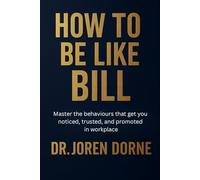 How to Be Like Bill: The art of getting ahead without working harder