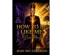 How to Be Like Me Love Mary: A Journey of Healing, Faith, and Transformation