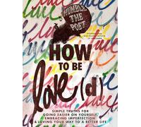 How to Be Love(d): Simple Truths for Going Easier on Yourself, Embracing Imperfection & Loving Your Way to a Better Life