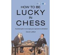 How to Be Lucky in Chess (Practical Chess)