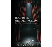 How to Be Michael Jackson: The Pattern Beneath the Performance