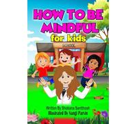 How to be Mindful - For Kids: Helps kids to be calm, positive, concentrate, mindful and make better choices in their lives.