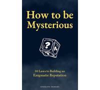 How to be Mysterious: 30 Laws to Building an Enigmatic Reputation