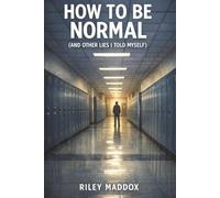 How To Be Normal (And Other Lies I Told Myself): A Queer YA Survival Novel