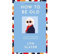 How to Be Old: Lessons in living boldly from the Accidental Icon