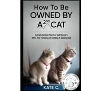 How To Be Owned By A 2nd Cat: Simple Action Plan For Cat Owners Who Are Thinking of Getting A Second Cat (How To Be Owned By A Cat)