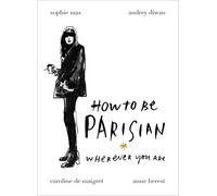 How To Be Parisian: Wherever You Are