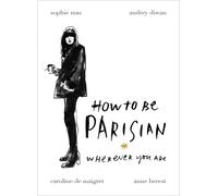 How To Be Parisian : Wherever You Are