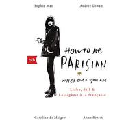 How To Be Parisian wherever you are: Liebe, Sti, Berest, De-Maigret, Di PB.
