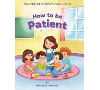 How to Be Patient (The How to Children's Book)