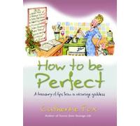 How to be Perfect: A Treasury of Tips from a Vicarage Goddess