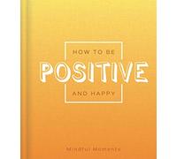 How to be Positive and Happy (Mindfulness Journal)