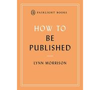 How to Be Published – Guide to traditional and self-publishing – Fairlight's How to... Series