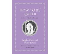 How to Be Queer: An Ancient Guide to Sexuality (Ancient Wisdom for Modern Readers)
