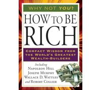 How to Be Rich: Compact Wisdom from the World's Greatest Wealth-Builders (Tarcher Success Classics)