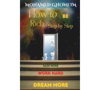 How to be rich step by step: An inspiring journey that shows how a dream turns into wealth - through clear steps that begin with self-growth and lead to a life worth living.(Premium Full-Color Print)