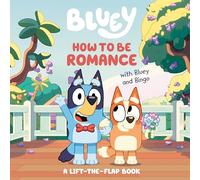 How to Be Romance with Bluey and Bingo: A Lift-The-Flap Book
